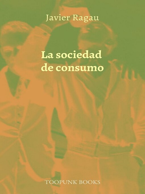 Title details for La sociedad de consumo by Javier Ragau - Available